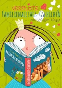 Verflixte Familienalltagsgschichtn - Bettina Kalandra - ebook