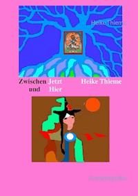 Zwischen Jetzt und Hier - Heike Thieme - ebook