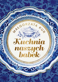 Kuchnia naszych babek - Kur Małgorzata - książka