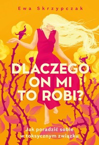 Dlaczego on mi to robi? - Skrzypczak Ewa - książka