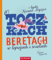 O toczkach i beretach w lepiejach i sonetach. Wiersze dla dzieci - Agata Komosa-Styczeń - książka
