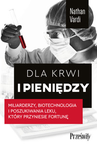Dla krwi i pieniędzy. Miliarderzy, biotechnologia i poszukiwania leku, który przyniesie fortunę - Vardi Nathan - ebook + audiobook
