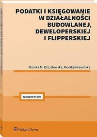 Podatki i księgowanie w działalności budowlanej, deweloperskiej i flipperskiej - Monika Brzostowska, Monika Niewińska - książka