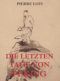 Die letzten Tage von Peking - Pierre Loti - ebook