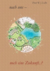 Nach uns - noch eine Zukunft - Peter W. J. Licht - ebook
