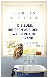 Die Eule, die gern aus dem Wasserhahn trank - Martin Windrow - ebook