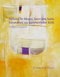 Heilung für Körper, Geist und Seele - Oswald  Antje - ebook