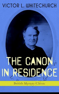 THE CANON IN RESIDENCE (British Mystery Classic) - Victor L. Whitechurch - ebook