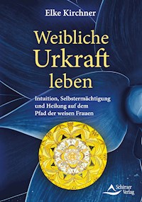 Weibliche Urkraft leben - Elke Kirchner - ebook