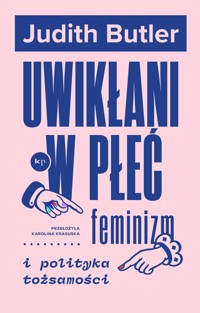 Uwikłani w płeć. Feminizm i polityka tożsamości - Judith Butler - ebook + książka