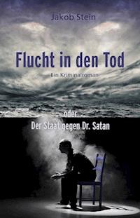 Flucht in den Tod oder Der Staat gegen Dr. Satan - Jakob Stein - ebook