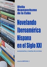 Novelando Iberoamérica Hispana en el Siglo XXI - Ofelia Huamanchumo de la Cuba - ebook