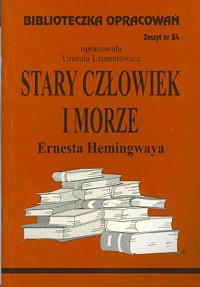 Biblioteczka opracowań. Stary człowiek i morze Ernesta Hemingwaya - opracowanie Danuta Wilczycka - ebook