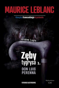 Arsene Lupin Zęby tygrysa, część 1 Don Luis Perenna - Leblanc Maurice - książka