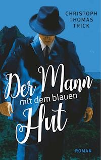 Der Mann mit dem blauen Hut - Christoph Thomas Trick - ebook