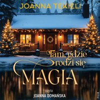 Tam, gdzie rodzi się magia - Joanna Tekieli - ebook + audiobook + książka