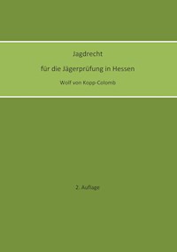Jagdrecht für die Jägerprüfung in Hessen (2. Auflage) - Wolf von Kopp-Colomb - ebook
