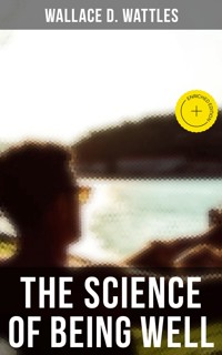 THE SCIENCE OF BEING WELL - Wallace D. Wattles - ebook + audiobook