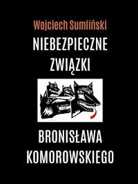 Niebezpieczne związki Bronisława Komorowskiego - Wojciech Sumliński - ebook + książka