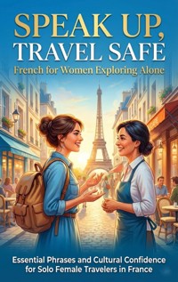 Speak Up, Travel Safe: French for Women Exploring Alone - Brianna Lewis - ebook