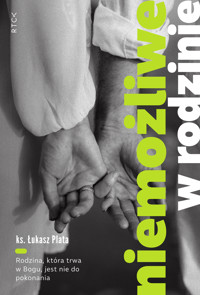 Niemożliwe w rodzinie. Rodzina, która trwa w Bogu, jest nie do pokonania - ks. Łukasz Plata - ebook
