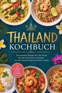 Thailand Kochbuch: Die leckersten Rezepte der Thai-Küche für jeden Geschmack und Anlass – für mehr Abwechslung und Urlaub zu Hause – inkl. Currypasten & Dips, Streetfood, Frühstück & Getränken - Sonja Buranapong - ebook