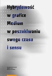 Hybrydowość w grafice Medium w poszukiwaniu swego czasu i sensu -  - książka