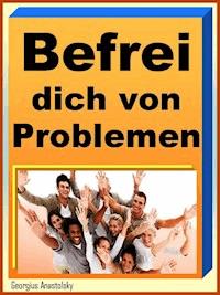 Befrei dich von Deinen Problemen - Georgius Anastolsky - ebook