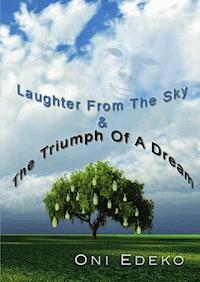 Laughter From The Sky & The Triumph Of A Dream - Oni Edeko - ebook