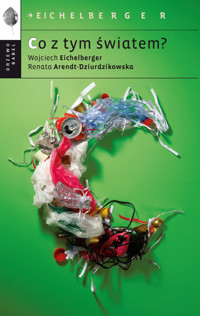 Co z tym światem? - Wojciech Eichelberger, Renata Arendt Dziurdzikowska - ebook + książka