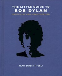 The Little Guide to Bob Dylan : How Does it Feel? - - książka