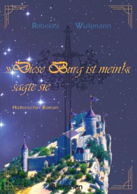 Diese Burg ist mein!", sagte sie - Rebekka Wullimann - ebook