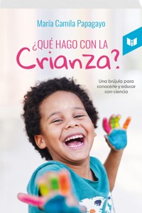 ¿QUÉ HAGO CON LA CRIANZA? - MARÍA CAMILA PAPAGAYO - ebook