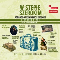 W stepie szerokim. Podróż po ukraińskich Kresach - Sławomir Koper - ebook + audiobook