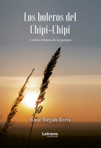 Los boleros del Chipi-Chipi y otros relatos de la pampa - Osmar Morgado Rivera - ebook