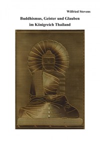 Buddhismus, Geister und Glauben im Königreich Thailand - Wilfried Stevens - ebook