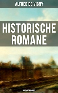 Historische Romane von Alfred de Vigny (Deutsche Ausgaben) - Alfred de Vigny - ebook