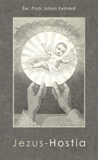 Jezus-Hostia - św. Piotr Julian Eymard - ebook