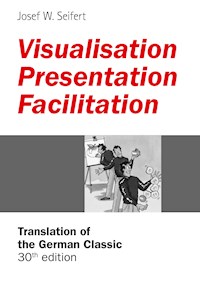 Visualisation – Presentation – Facilitation - Josef W. Seifert - ebook