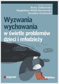 Wyzwania wychowania w świetle problemów dzieci i młodzieży - Ziółkowska Beata, Miotk-Mrozowska Magdalena, Ocalewski Jarosław redakcja naukowa - książka