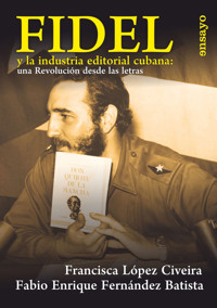 Fidel y la industria editorial cubana: una Revolución desde las letras - Francisca López Civeira - ebook