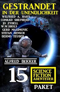 Gestrandet in der Unendlichkeit: Paket 15 Science Fiction Abenteuer - Alfred Bekker - ebook