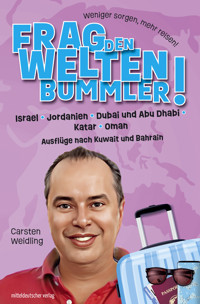 Frag den Weltenbummler! Israel, Jordanien, Dubai und Abu Dhabi, Katar, Oman und Ausflüge nach Kuwait und Bahrain - Carsten Weidling - ebook