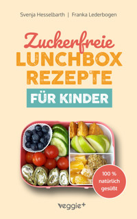 Zuckerfreie Lunchbox-Rezepte für Kinder - Franka Lederbogen - ebook