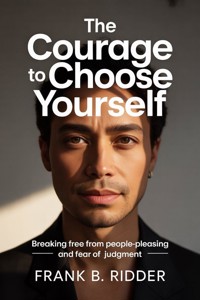 The Courage to Choose Yourself - Frank B. Ridder - ebook