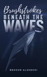 Brushstrokes Beneath the Waves - Bedoor Alshehhi - ebook