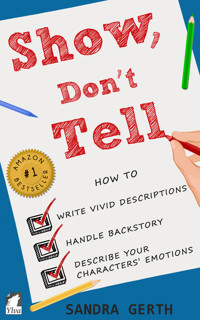 Show, Don't Tell - How to write vivid descriptions, handle backstory, and describe your characters' emotions - Sandra Gerth - ebook