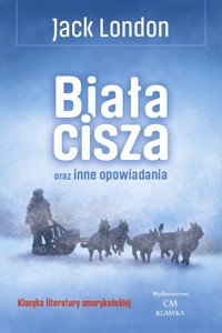 Biała cisza oraz inne opowiadania - Jack London - książka