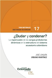 ¿Dudar y condenar? El impacto de las cargas probatorias dinámicas en el sistema acusatorio colombiano. - José Joaquín Urbano Martínez - ebook