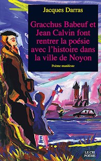 Gracchus Babeuf et Jean Calvin font rentrer la poésie avec l'histoire dans la ville de Noyon - Jacques Darras - ebook
